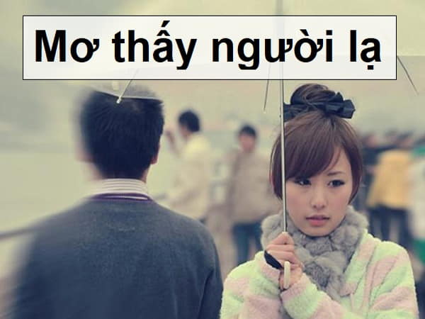 Mơ thấy người lạ chọn con gì ăn chắc nhất?
