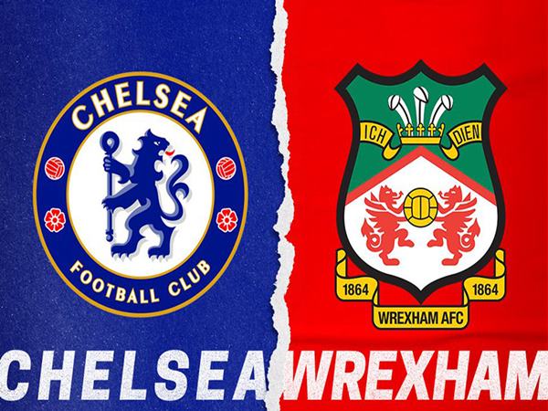 Nhận định Chelsea vs Wrexham