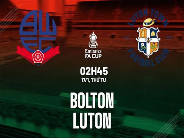 Soi kèo Bolton vs Luton, 02h45 ngày 17/1