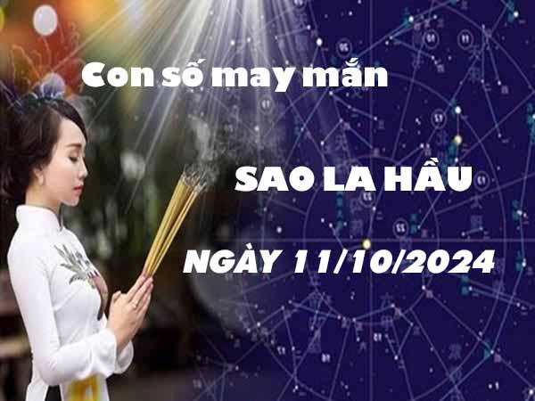 Phân tích con số may mắn sao La Hầu ngày 11/10/2024 thứ 6 hôm nay