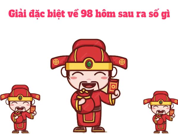 Phân tích giải đặc biệt về 98 hôm sau ra số gì đẹp nhất