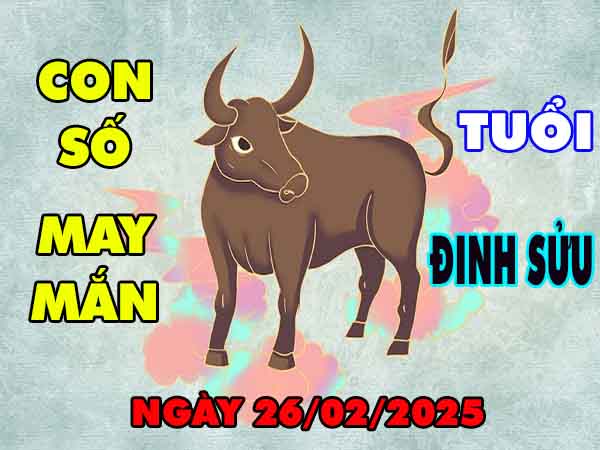 Con số lộc phát tuổi Đinh Sửu ngày 26/2/2025 thứ 4 hôm nay