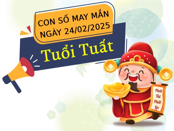 Bội thu tài lộc với con số đại cát tuổi Tuất 24/2/2025