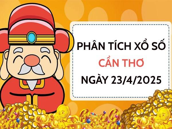 ​Phân tích giải đặc biệt KQXS Cần Thơ ngày 23/4/2025