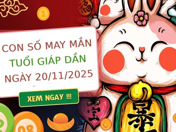 Con số tài lộc tuổi Giáp Dần ngày 20/11/2025 thứ 5 hôm nay