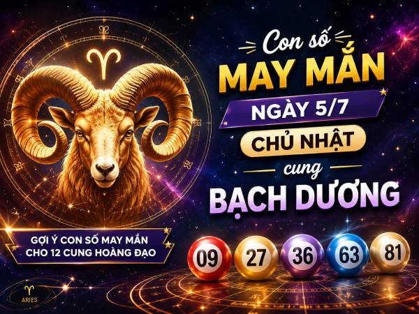 Con số may mắn ngày 5/7 Chủ Nhật cung Bạch Dương hút lộc lá